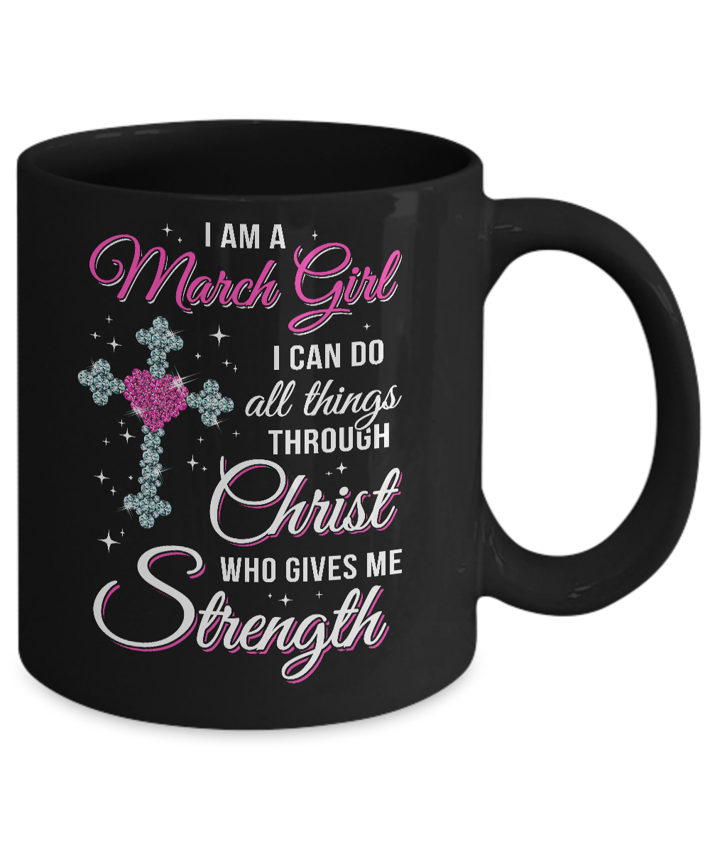 March Girl Christ Gives Me Strength Birthday Gifts Women Mug-Coffee Mug-11oz Mug-Black