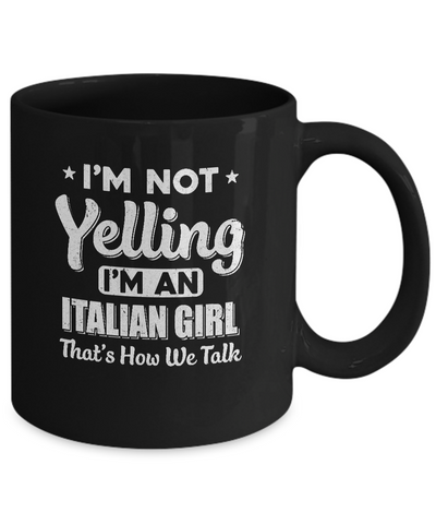 I'm Not Yelling I'm A Italian Girl Thats How We Talk Mug-Coffee Mug-11oz Mug-Black