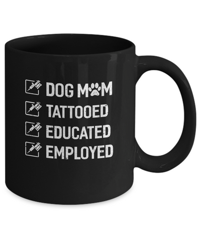 Dog Mom Tattooed Educated Employed Mug-Coffee Mug-11oz Mug-Black