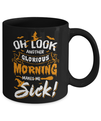 Halloween Oh Look Another Glorious Morning Makes Me Sick Mug-Coffee Mug-11oz Mug-Black