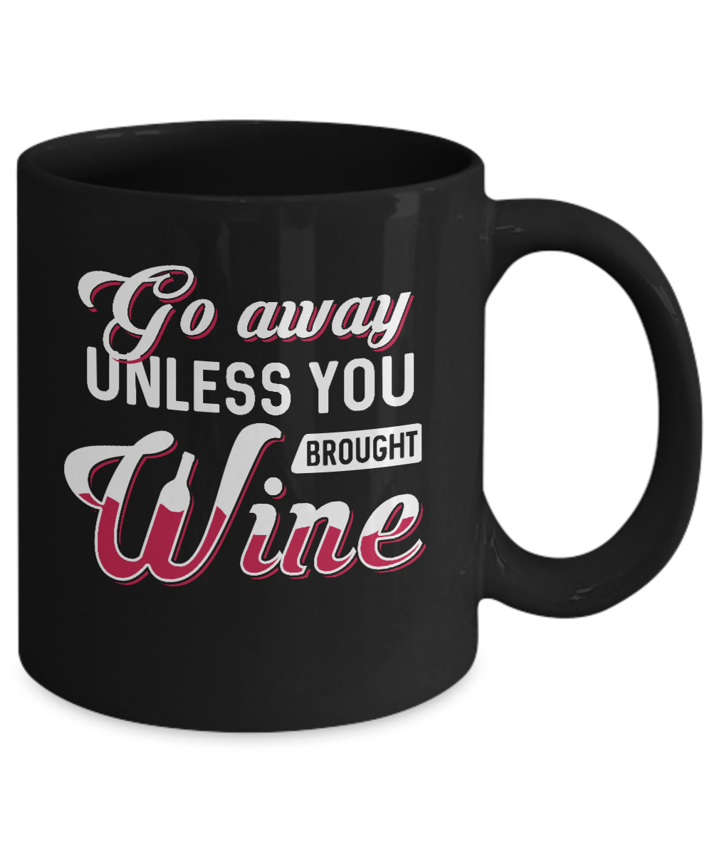 Go Away Unless You Brought Wine Lover Mug-Coffee Mug-11oz Mug-Black