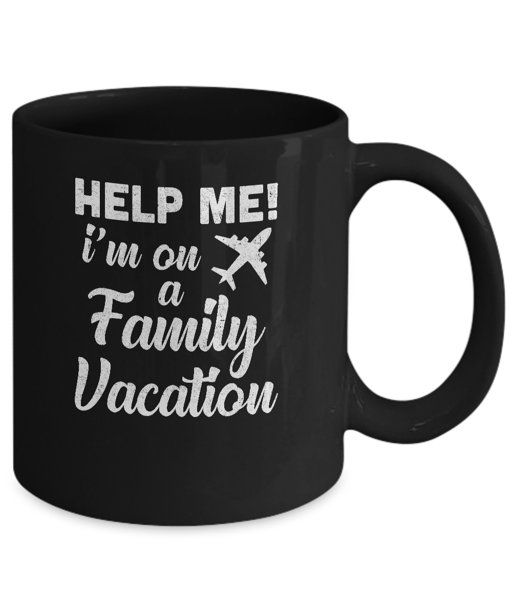 Help Me I'm On A Family Vacation Summer Travel Gift Mug-Coffee Mug-11oz Mug-Black