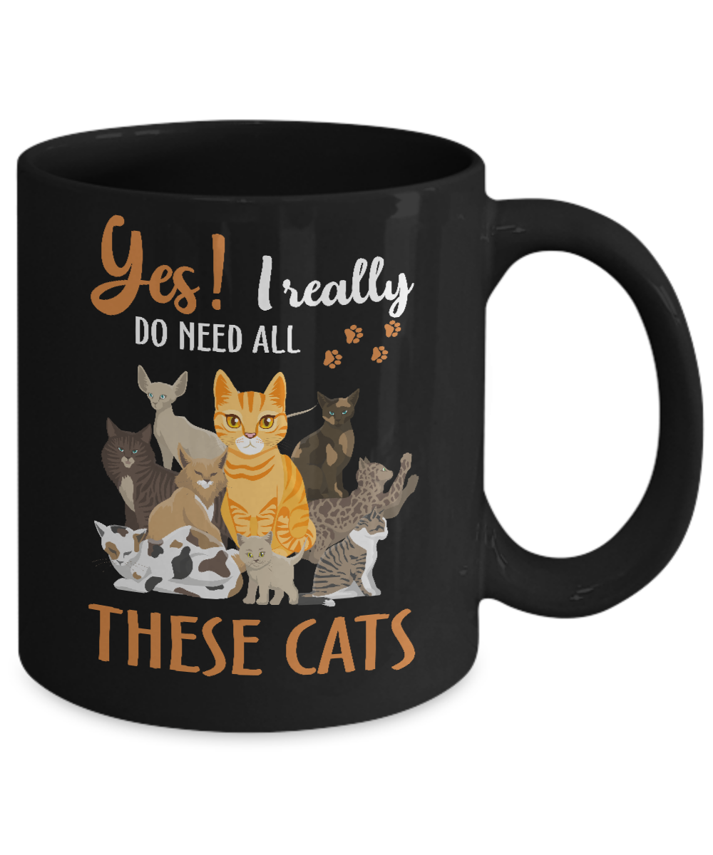 Yes I Really Do Need All These Cats Mug-Coffee Mug-11oz Mug-Black