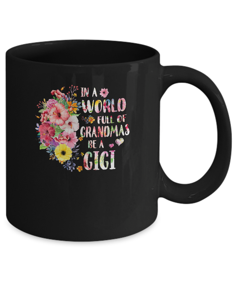 In A World Full Of Grandmas Be A Gigi Gifts Floral Flower Mug-Coffee Mug-11oz Mug-Black