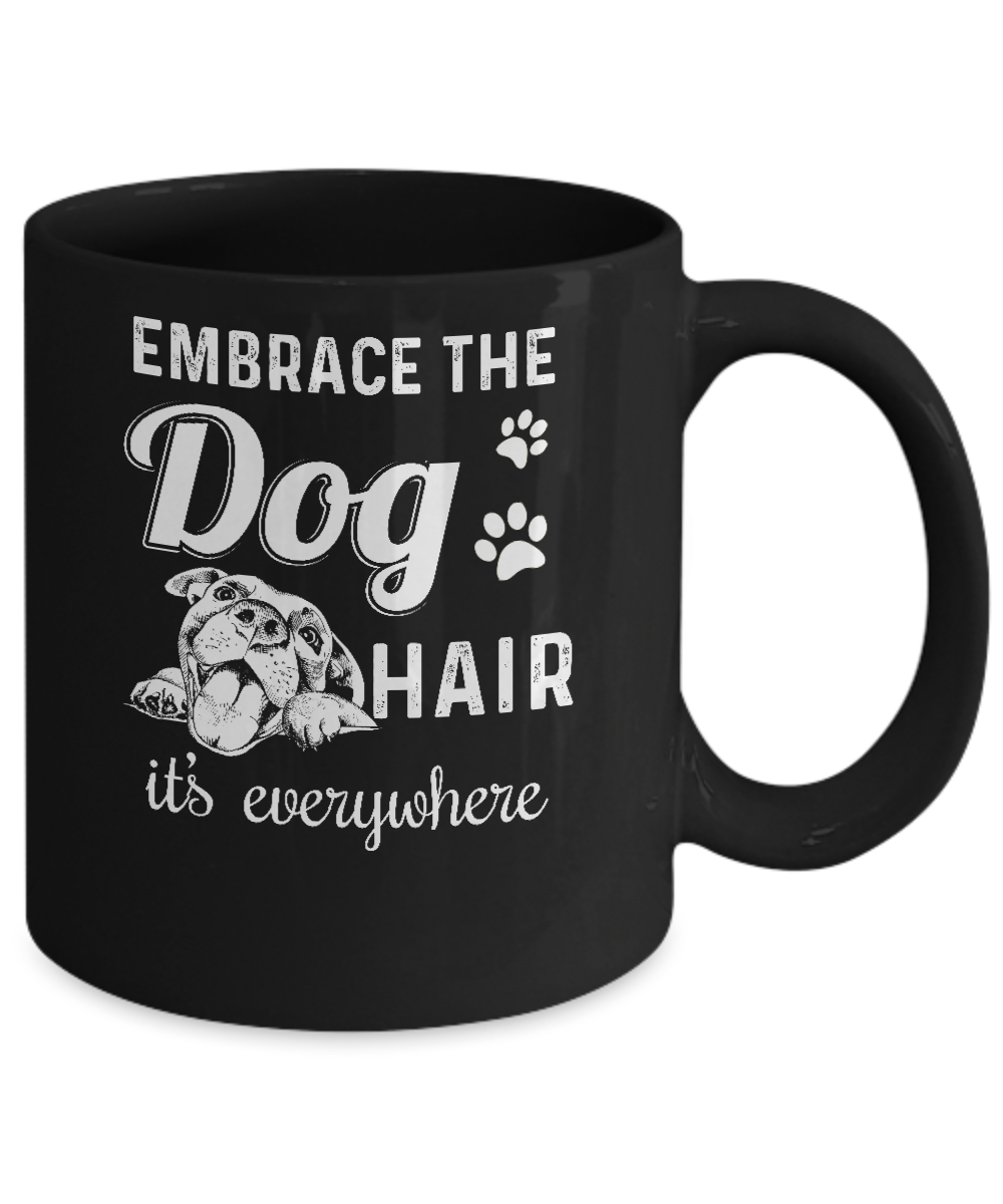 Embrace The Dog Hair It's Everywhere Mug-Coffee Mug-11oz Mug-Black