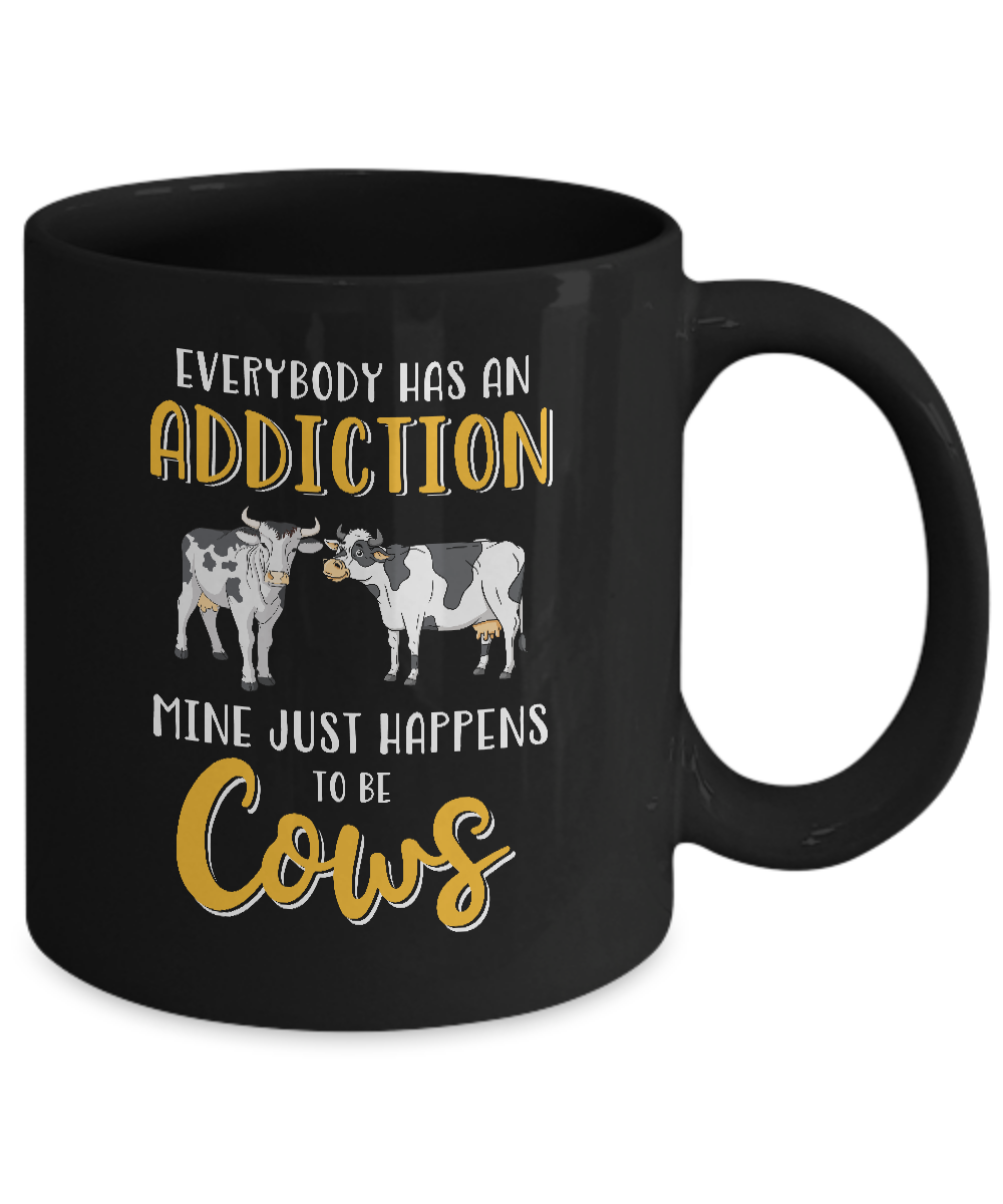 Everybody Has An Addiction Mine Just Happens To Be Cows Mug-Coffee Mug-11oz Mug-Black