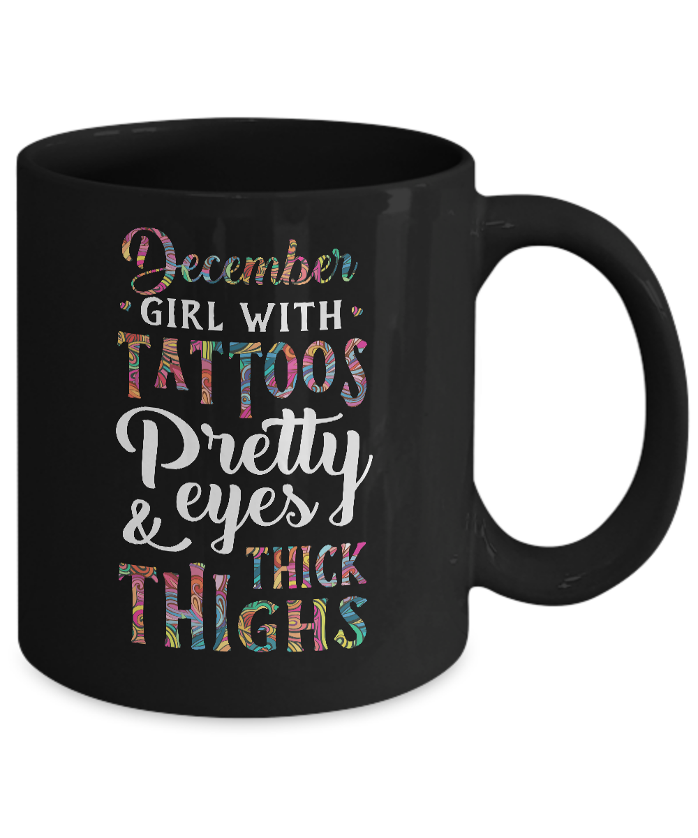 Tattoos Pretty Eyes Thick Thighs December Girl Birthday Mug-Coffee Mug-11oz Mug-Black