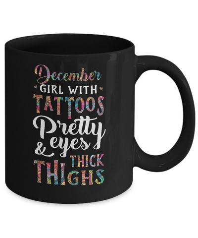 Tattoos Pretty Eyes Thick Thighs December Girl Birthday Mug-Coffee Mug-11oz Mug-Black