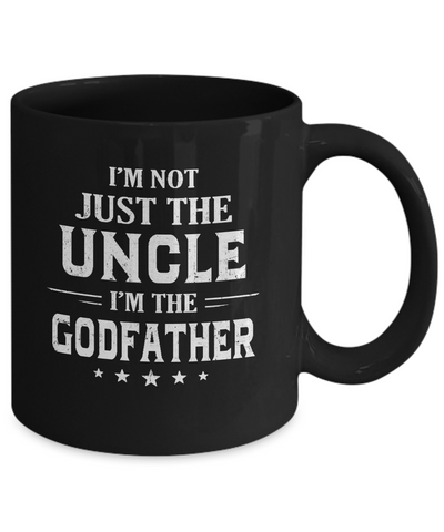 I'm Not Just The Uncle I'm The God-Father Fathers Day Mug-Coffee Mug-11oz Mug-Black
