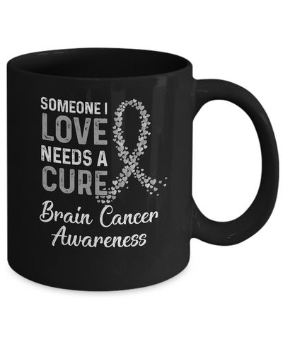 Someone I Love Needs Cure Brain Cancer Awareness Warrior Mug-Coffee Mug-11oz Mug-Black