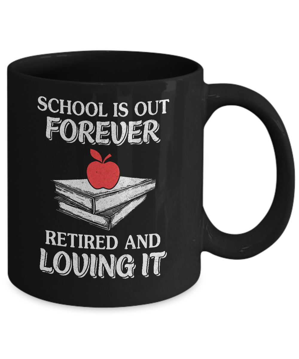 School Is Out Forever Retired And Love It Mug-Coffee Mug-11oz Mug-Black