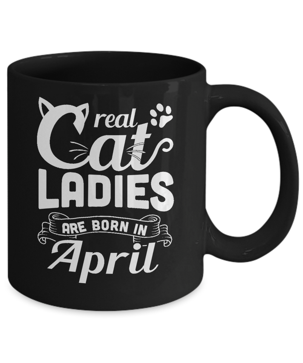 Real Cat Ladies Are Born In April Cat Day Mug-Coffee Mug-11oz Mug-Black