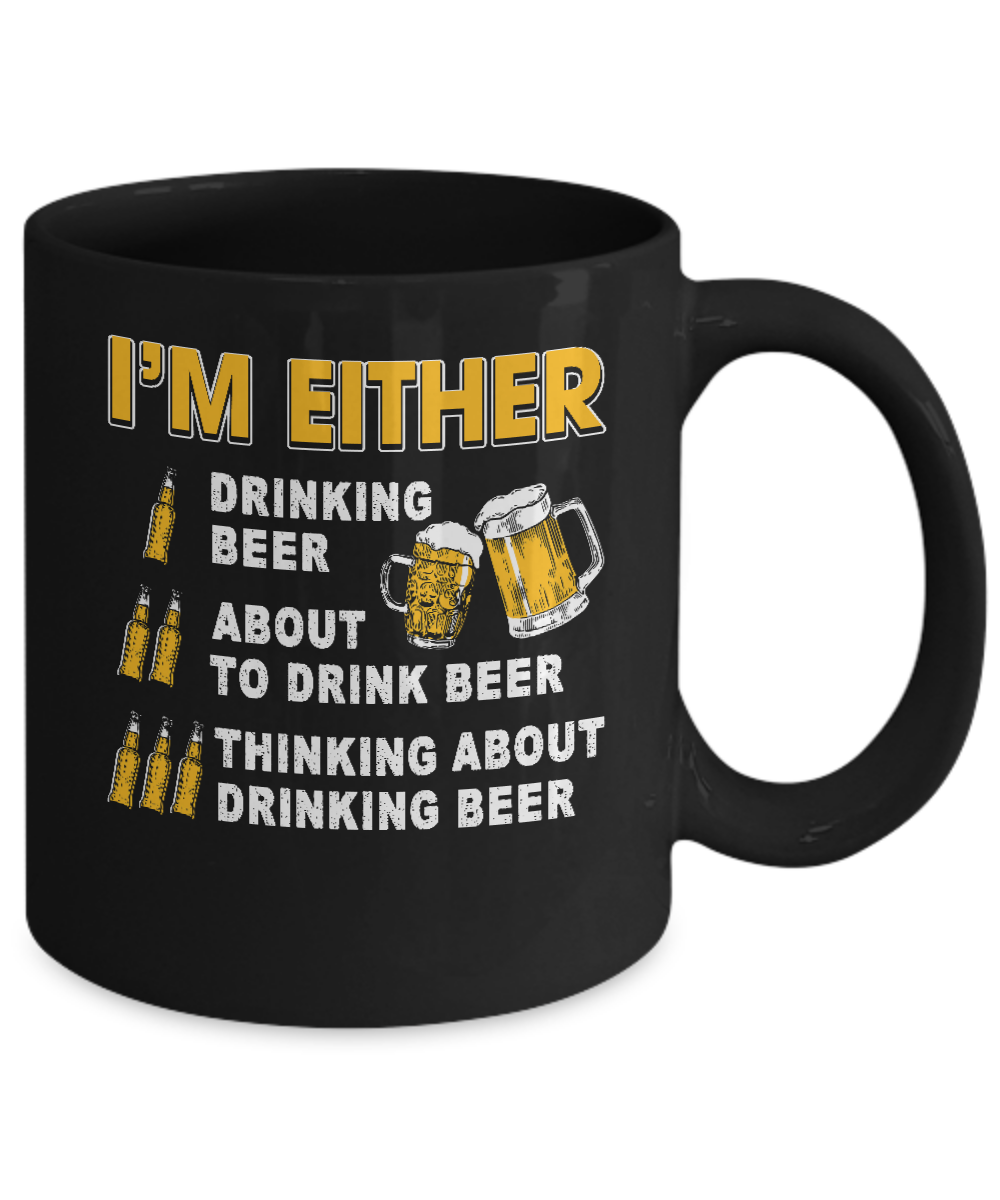 I'm Either Drinking Beer Mug-Coffee Mug-11oz Mug-Black