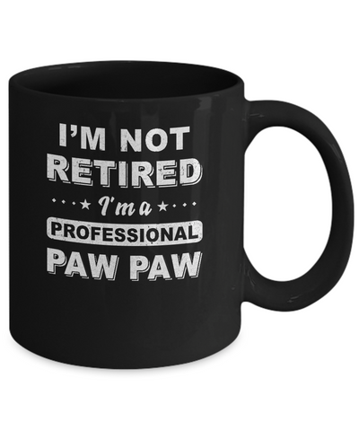 I'm Not Retired A Professional Paw Paw Father Day Gift Mug-Coffee Mug-11oz Mug-Black