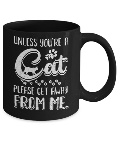Unless You're A Cat Please Get Away From Me Funny Cat Mug-Coffee Mug-11oz Mug-Black