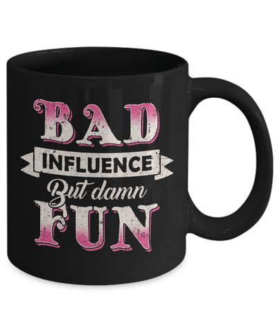 Bad Influence But Damn Fun Mug-Coffee Mug-11oz Mug-Black