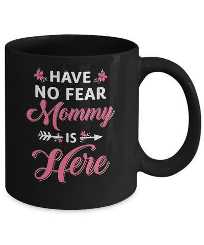 Have No Fear Mommy Is Here Mother's Day Gift Mug-Coffee Mug-11oz Mug-Black