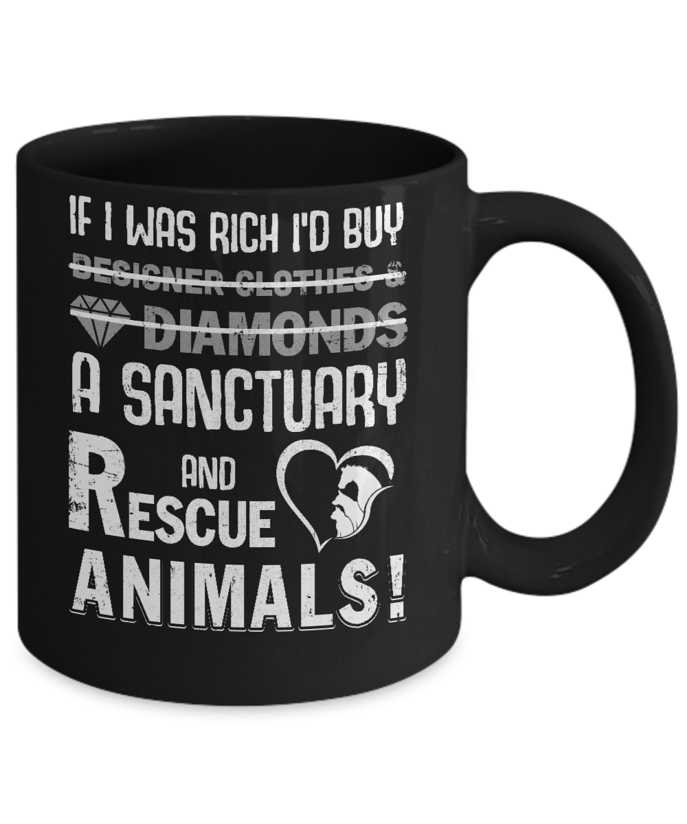 If I Was Rich I'd Buy A Sanctuary And Rescue Animals Mug-Coffee Mug-11oz Mug-Black