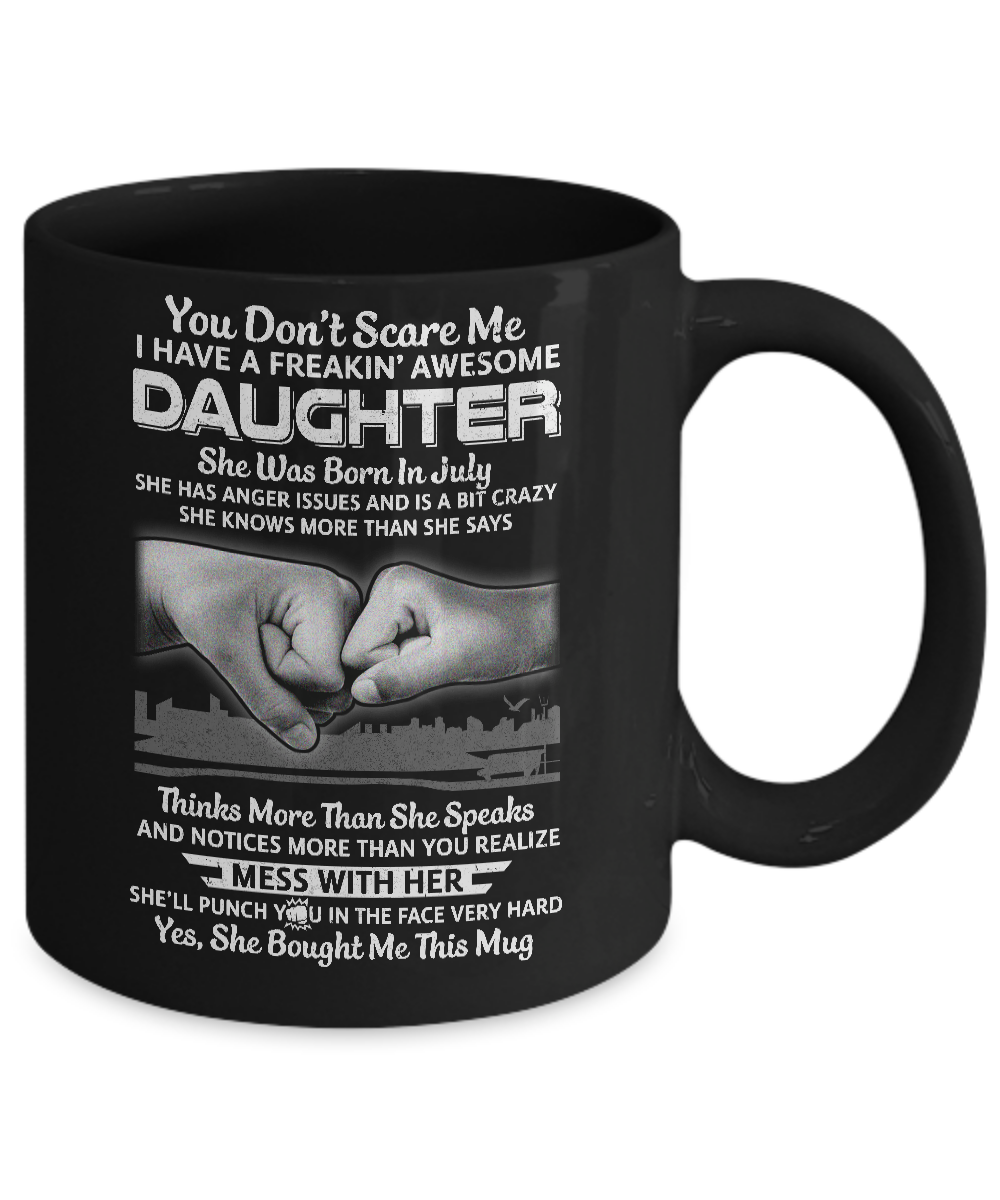 You Don't Scare Me I Have A Daughter Born In July Dad Mug-Coffee Mug-11oz Mug-Black