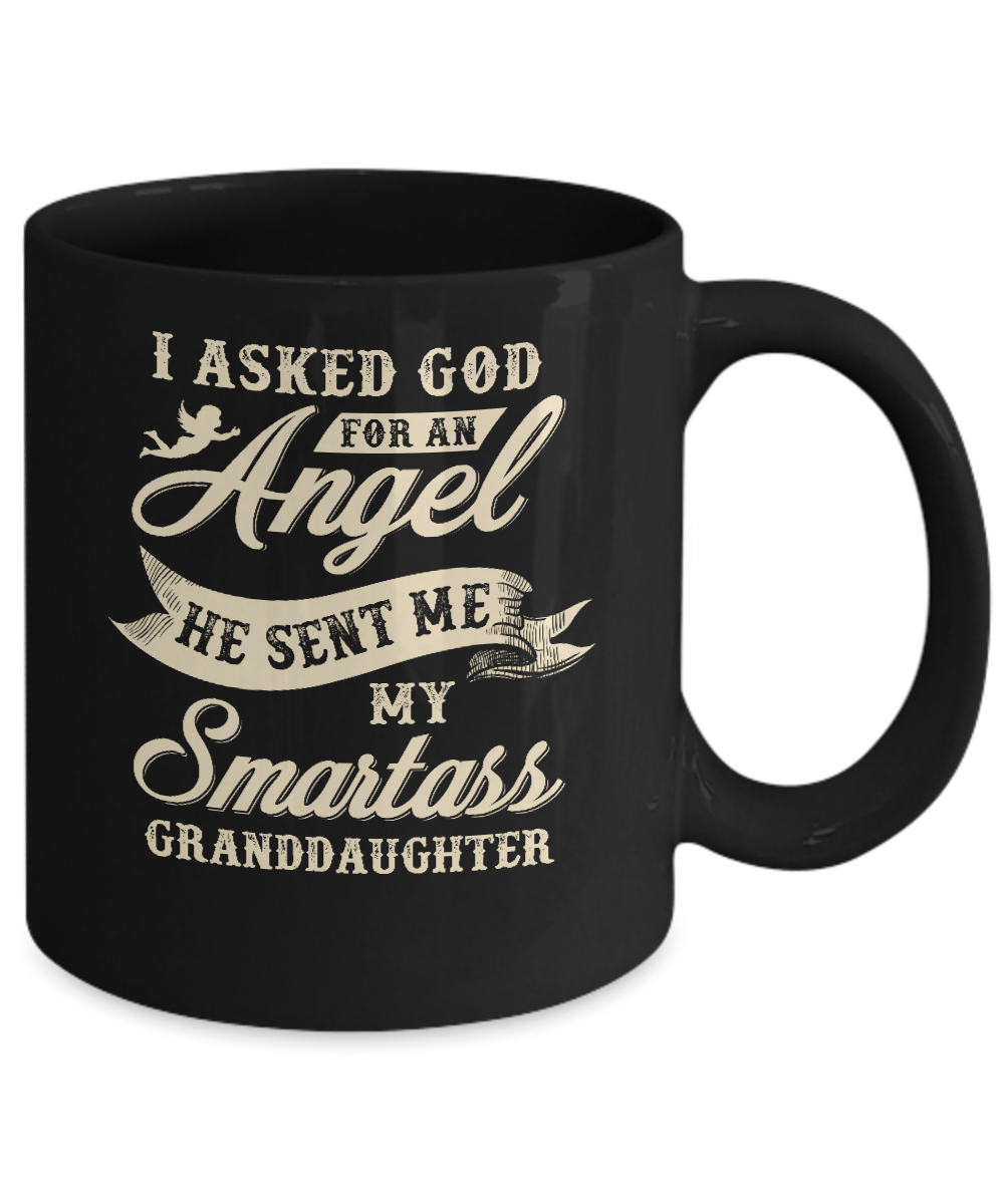 I Asked God For An Angel He Sent Me My Smartass Granddaughter Mug-Coffee Mug-11oz Mug-Black