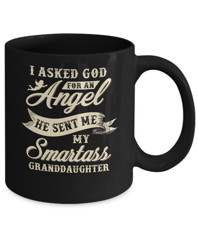 I Asked God For An Angel He Sent Me My Smartass Granddaughter Mug-Coffee Mug-11oz Mug-Black