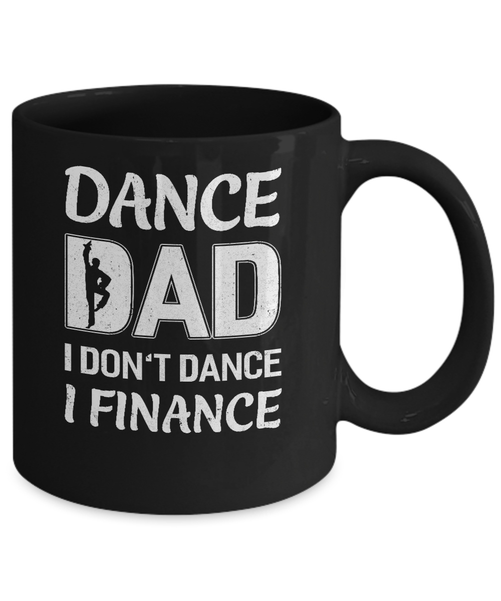 Dance Dad I Don't Dance I Finance Father's Day Mug-Coffee Mug-11oz Mug-Black