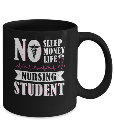 No Sleep No Money No Life Nursing Student Mug-Coffee Mug-11oz Mug-Black