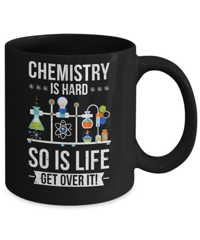 Funny Chemistry Is Hard So Is Life Get Over It Science Mug-Coffee Mug-11oz Mug-Black
