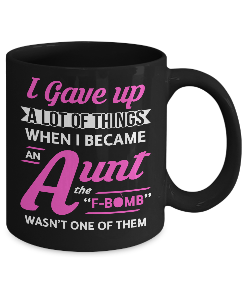 I Gave Up A Lot Of Things When I Became An Aunt Mug-Coffee Mug-11oz Mug-Black