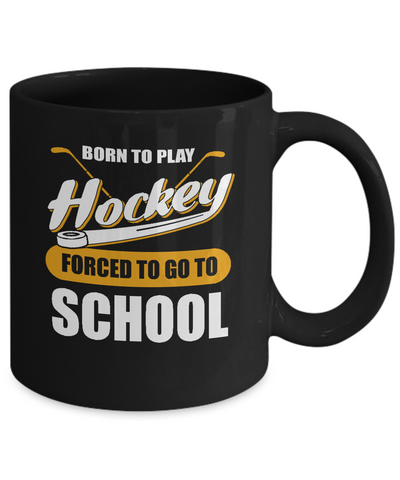 Born To Play Hockey Forced To Go To School Mug-Coffee Mug-11oz Mug-Black