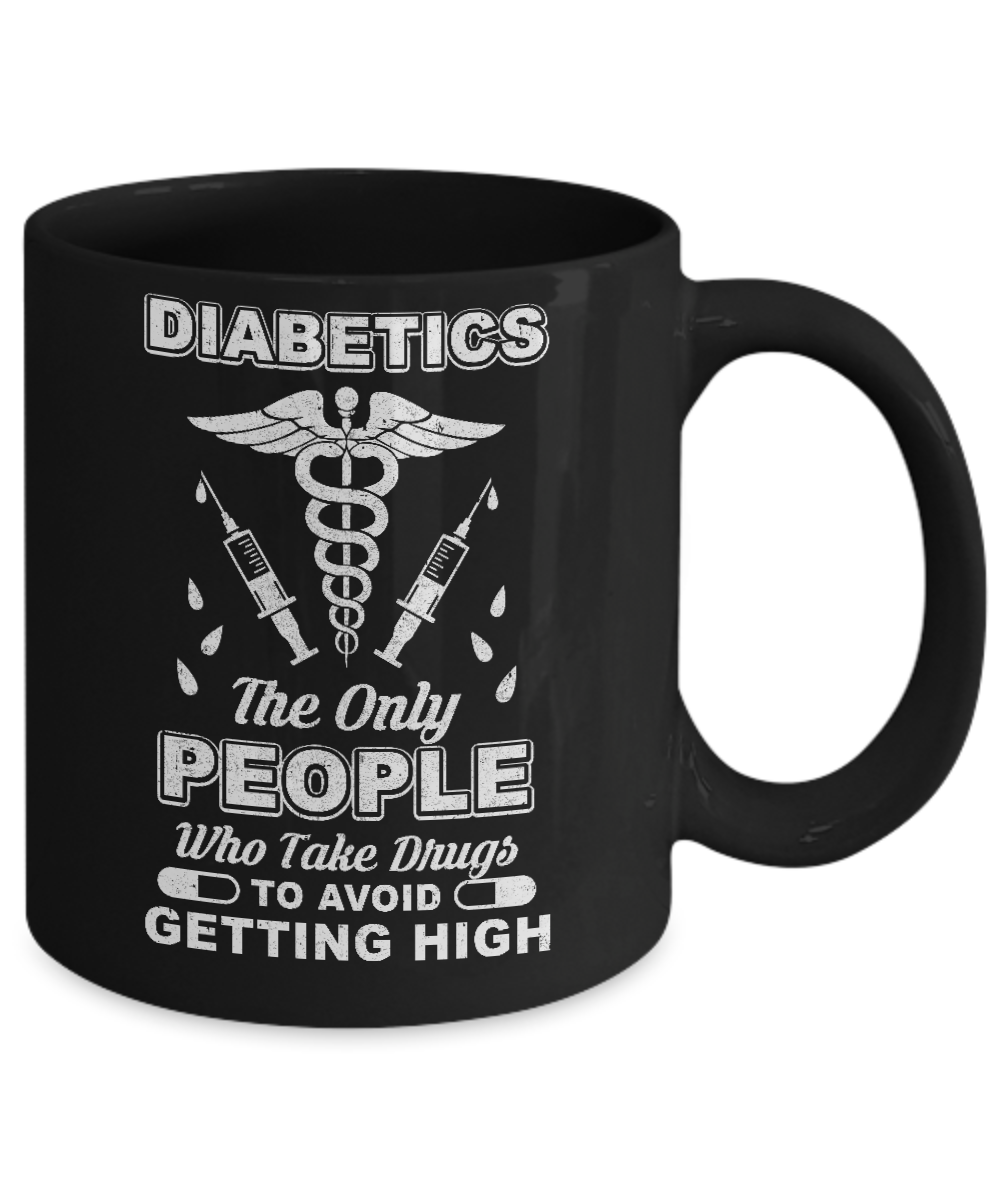 Diabetics Who Take Drugs To Avoid Getting High Mug-Coffee Mug-11oz Mug-Black