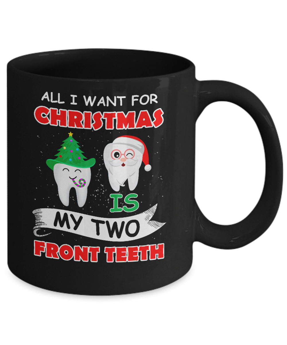 All I Want For Christmas Is My Two Front Teeth Funny Mug-Coffee Mug-11oz Mug-Black