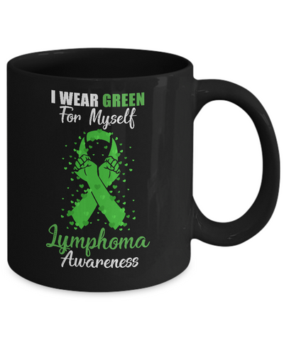 I Wear Green For Myself Support Lymphoma Awareness Mug-Coffee Mug-11oz Mug-Black