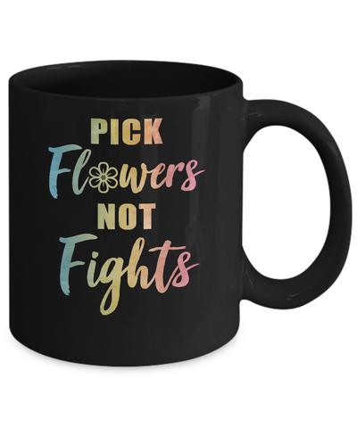 Pick Flowers Not Fights Mug-Coffee Mug-11oz Mug-Black