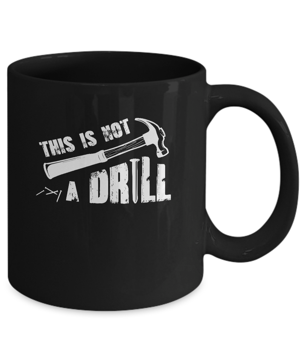 This Is Not A Drill Funny Hammer Tool Dad Husband Joke Mug-Coffee Mug-11oz Mug-Black