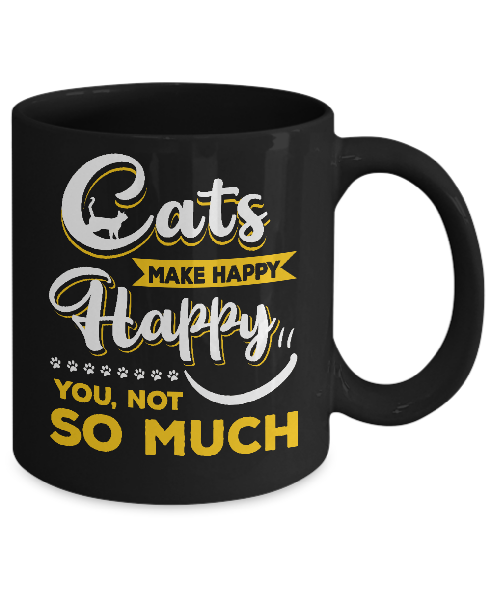 Cats Make Me Happy You Not So Much Mug-Coffee Mug-11oz Mug-Black