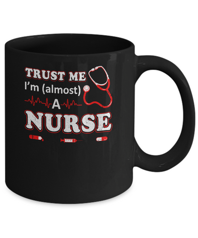 Trust Me I'm Almost A Nurse Mug-Coffee Mug-11oz Mug-Black