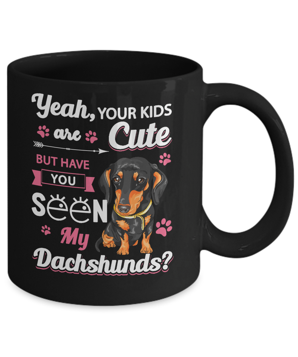 Your Kids Are Cute But Have You Seen My Dachshund Mug-Coffee Mug-11oz Mug-Black