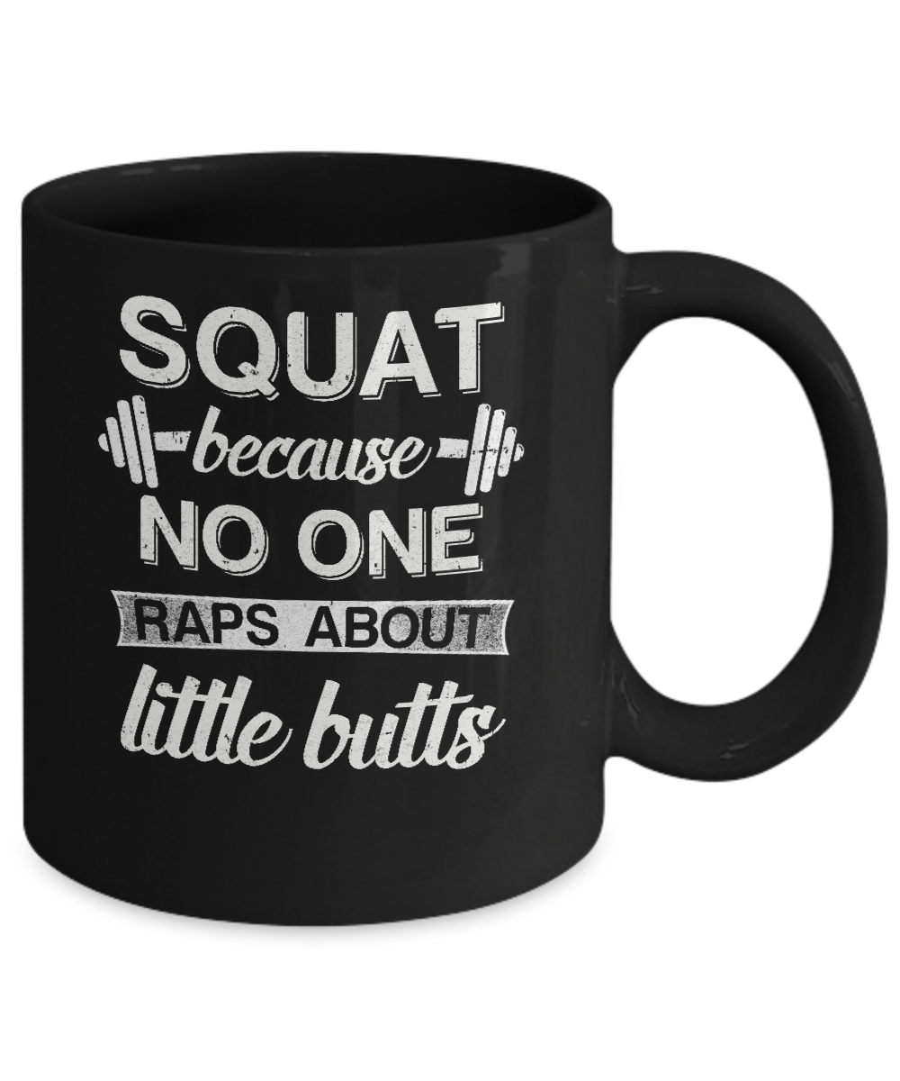 Squats Because Nobody Raps About Little Butts Mug