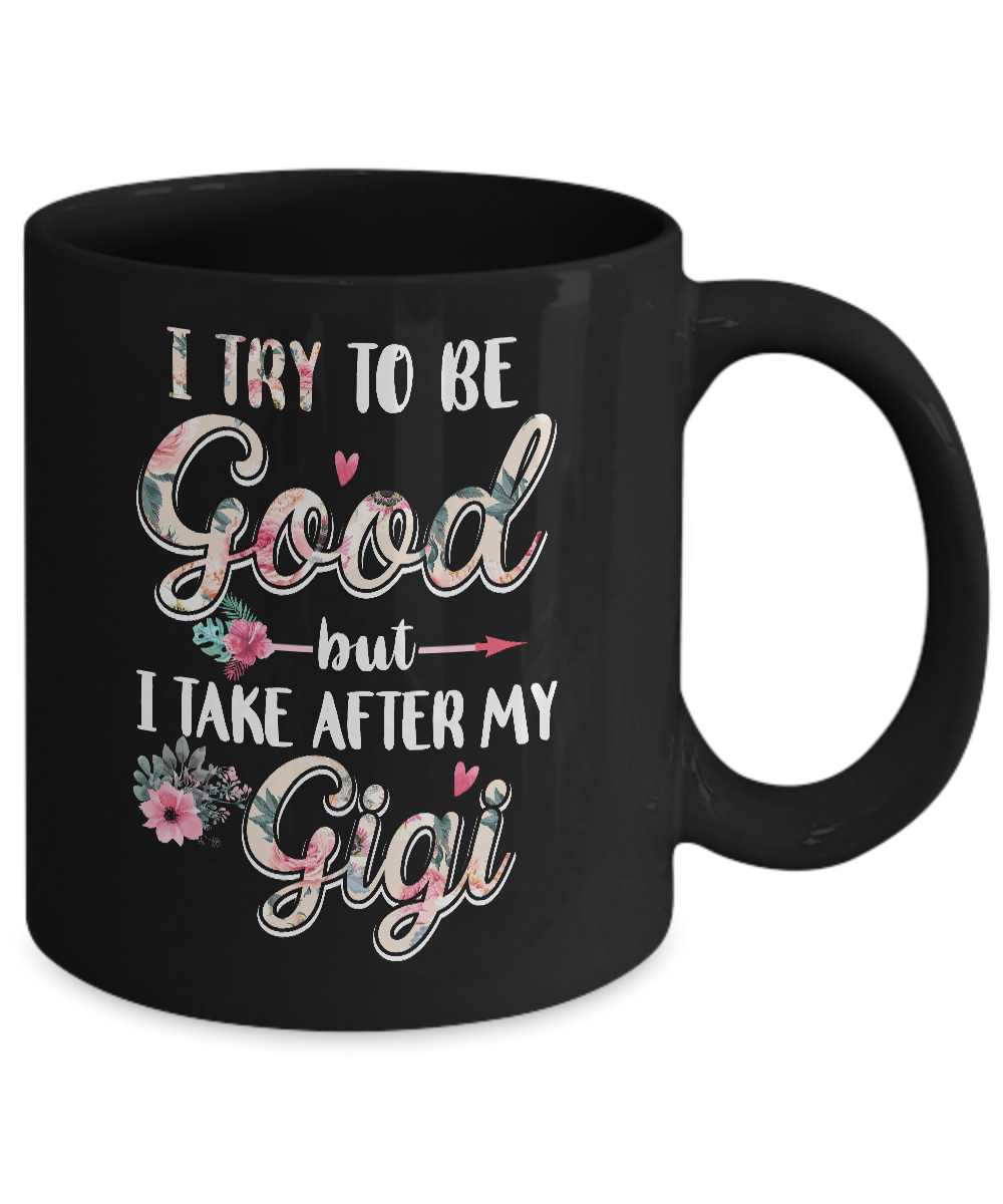 Toddler Kids I Try To Be Good But I Take After My Gigi Mug-Coffee Mug-11oz Mug-Black
