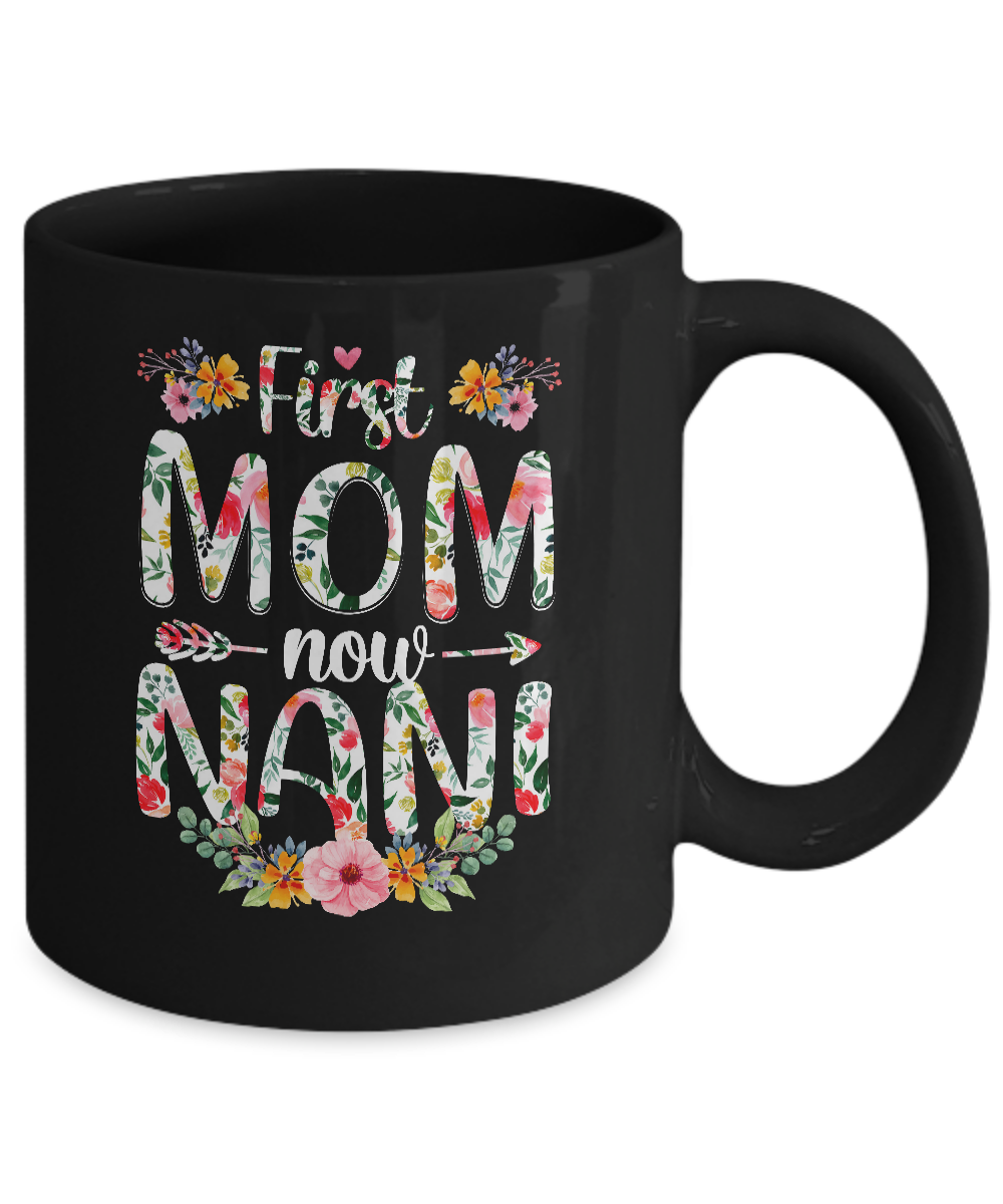 First Mom Now Nani Funny New Nani Mother's Day Gifts Mug-Coffee Mug-11oz Mug-Black