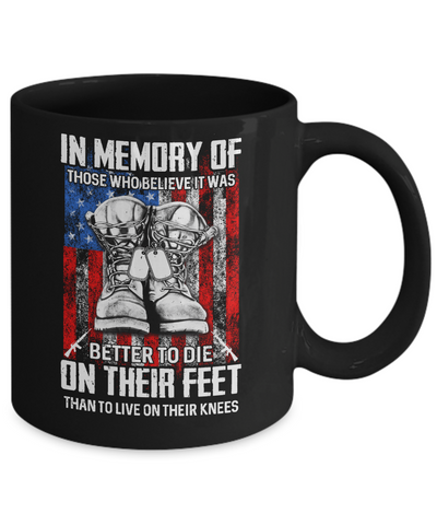 In Memory Of Those Who Believed It Was Better To Die On Their Feet Mug-Coffee Mug-11oz Mug-Black