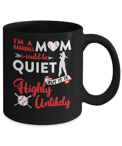 I'm A Baseball Mom I Could Be Quiet It Is Highly Unilkely Mug-Coffee Mug-11oz Mug-Black