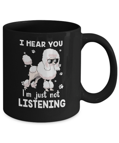 I Hear You I'm Just Not Listening Funny Poodle Mug-Coffee Mug-11oz Mug-Black