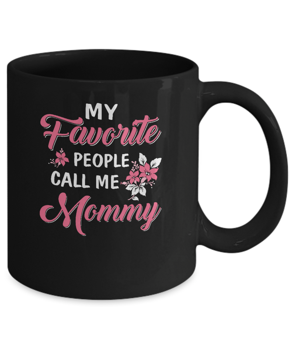 My Favorite People Call Me Mommy Mothers Day Gift Mug-Coffee Mug-11oz Mug-Black