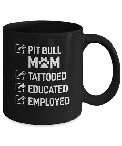 Pit Bull Mom Tattooed Educated Employed Mug-Coffee Mug-11oz Mug-Black