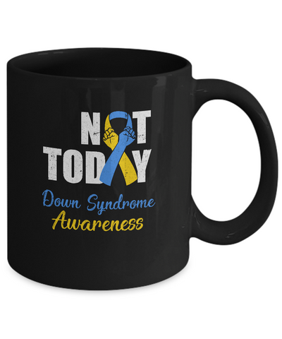 Support Down Syndrome Awareness Blue Yellow Ribbon Not Today Mug-Coffee Mug-11oz Mug-Black