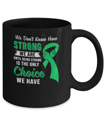 Being Strong Choice Lymphoma Kidney Disease Liver Cancer Mug-Coffee Mug-11oz Mug-Black