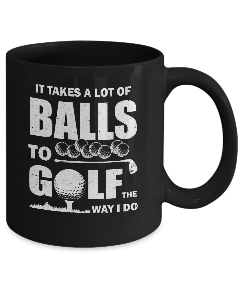 Funny Golf Takes A Lot Of Balls Golfers Gift Mug-Coffee Mug-11oz Mug-Black