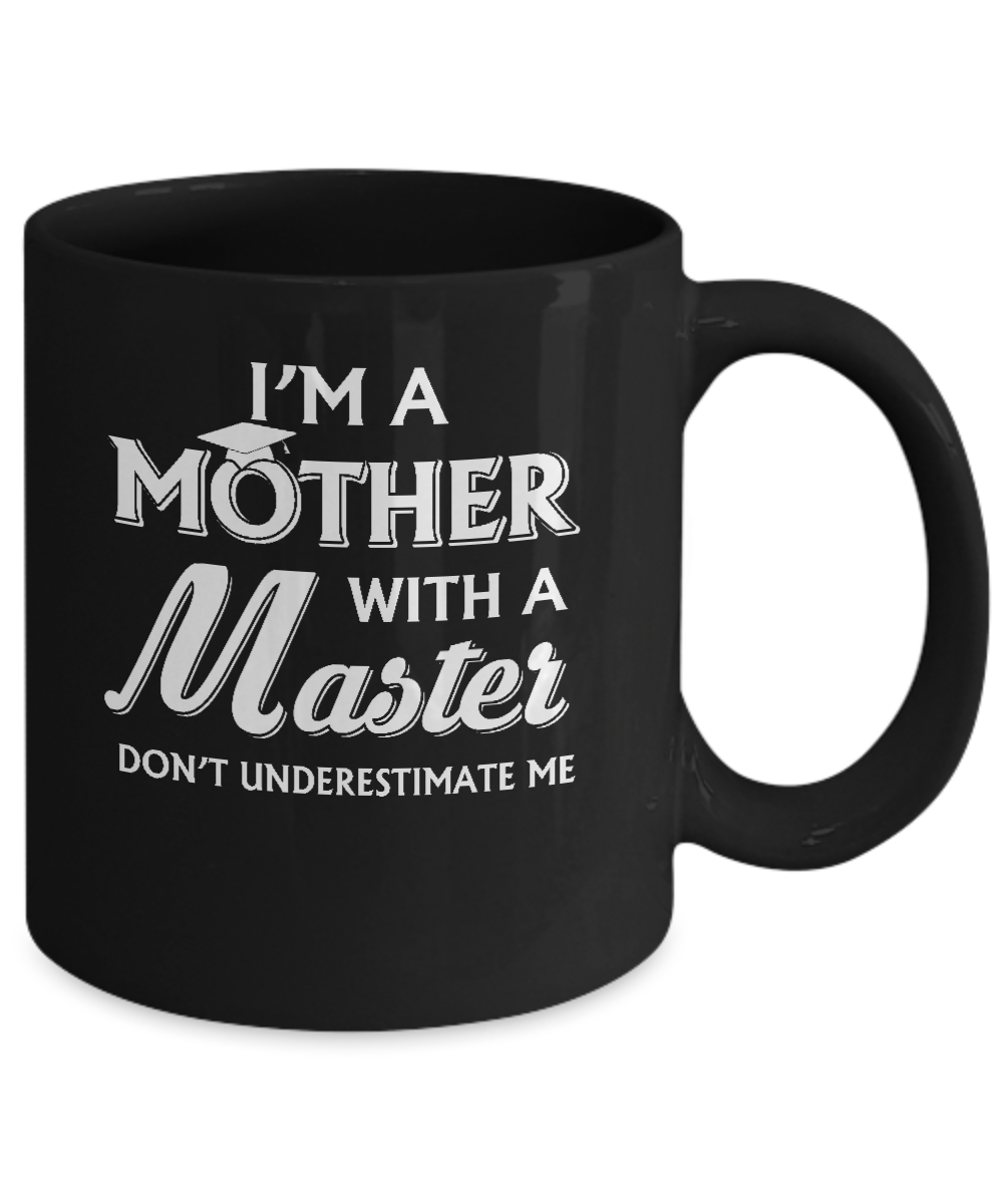 I'm A Mother With A Masters Degree Graduation Gift Mug-Coffee Mug-11oz Mug-Black